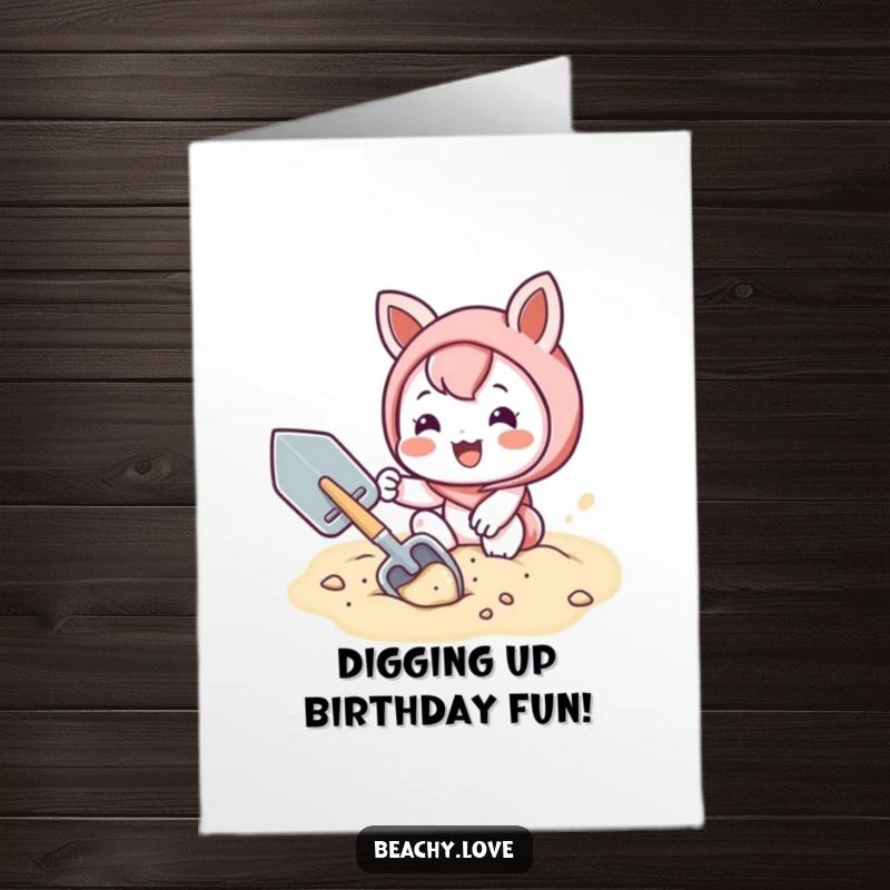 Funny Free Printable Birthday Card: Kawaii character digging sand with shovel, pure joy, DIY gift ready.